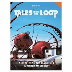 Our Friends The Machines And Other Mysteries - Tales From The Loop